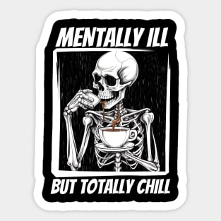 Mentally Ill But Totally Chill Sticker